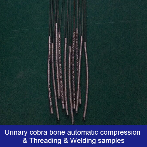 Urinary cobra bone automatic compression & Threading & Welding samples